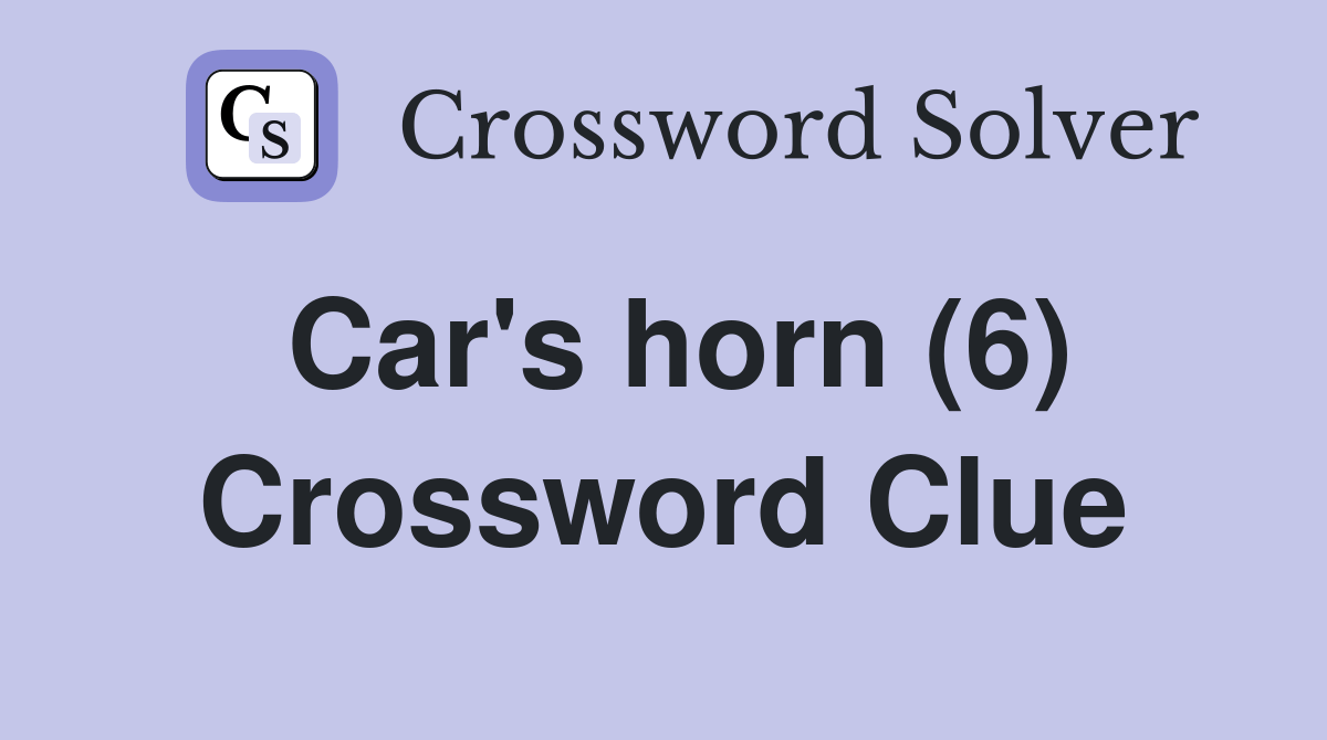 Car's horn (6) Crossword Clue Answers Crossword Solver